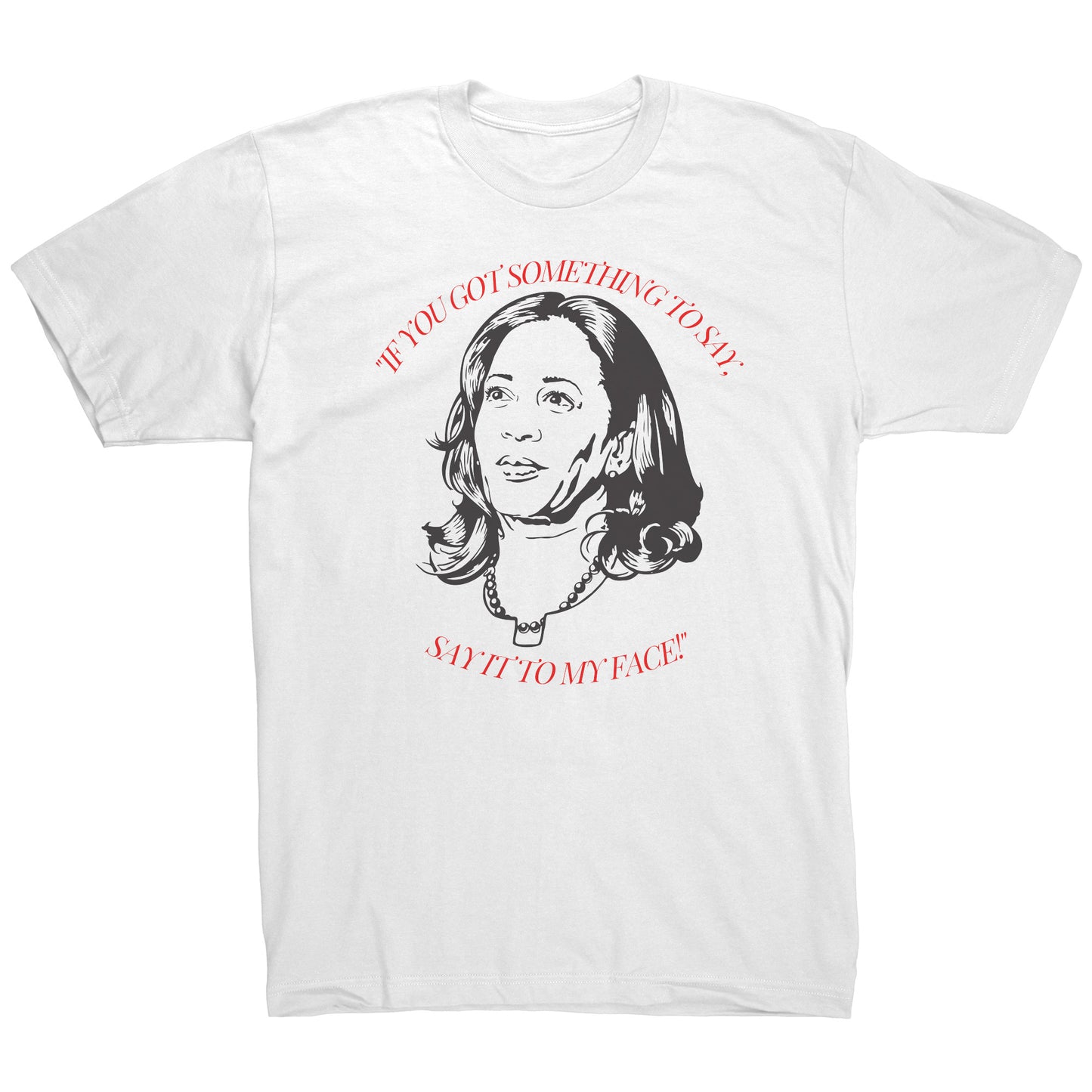 "Say It To My Face" Kamala Harris